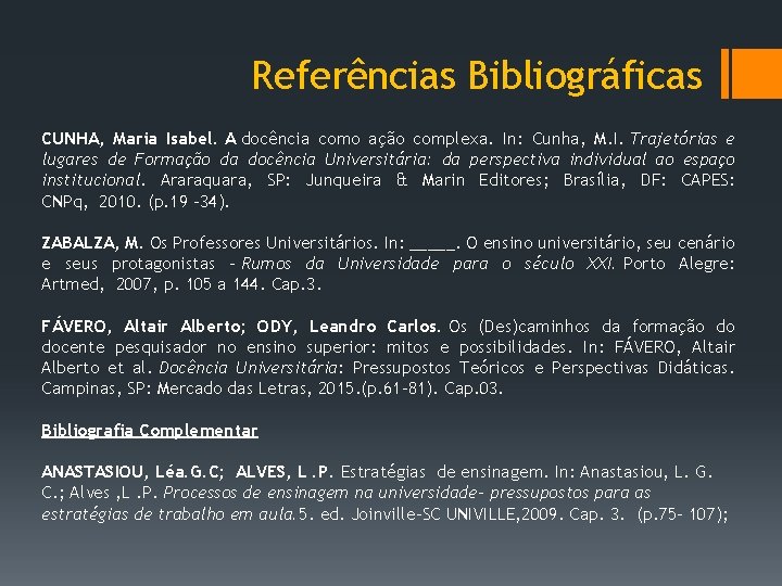 Referências Bibliográficas CUNHA, Maria Isabel. A docência como ação complexa. In: Cunha, M. I.
