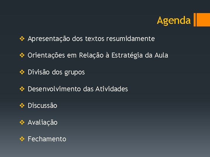Agenda v Apresentação dos textos resumidamente v Orientações em Relação à Estratégia da Aula