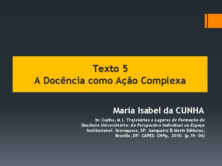 Texto 5 A Docência como Ação Complexa Maria Isabel da CUNHA In: Cunha, M.