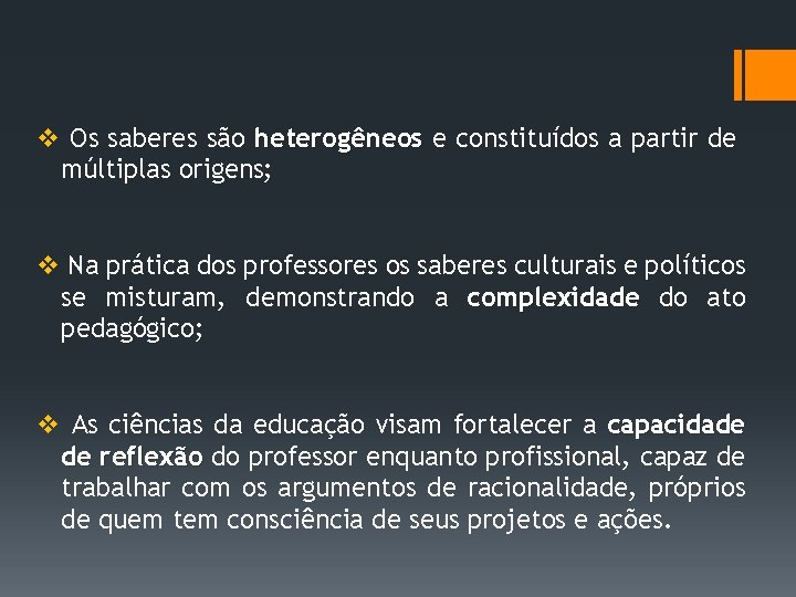 v Os saberes são heterogêneos e constituídos a partir de múltiplas origens; v Na