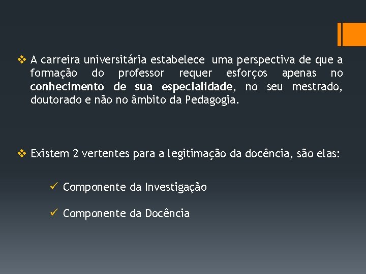 v A carreira universitária estabelece uma perspectiva de que a formação do professor requer