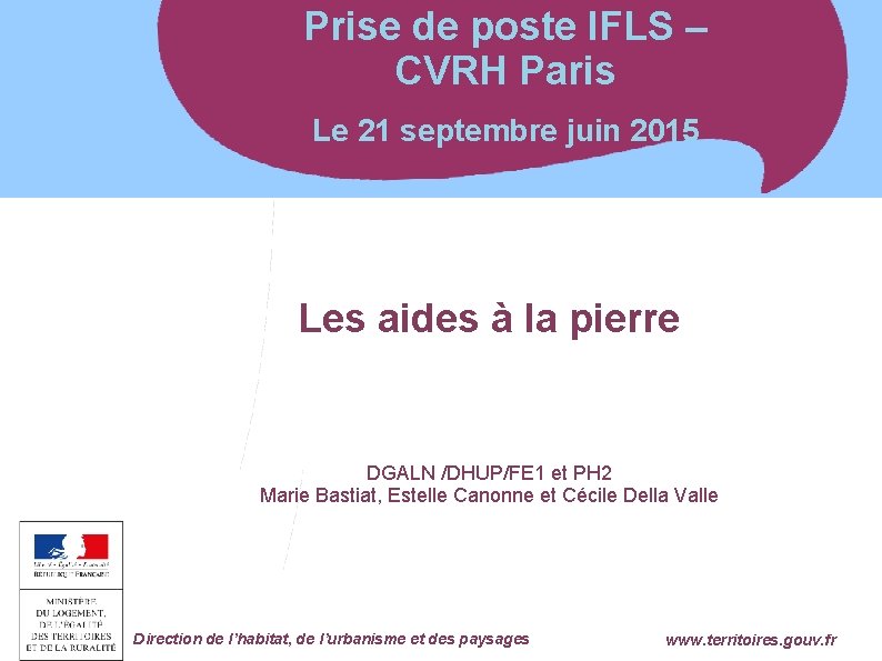 Prise de poste IFLS – CVRH Paris Le 21 septembre juin 2015 Les aides