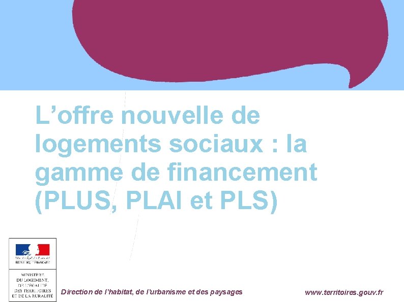 L’offre nouvelle de logements sociaux : la gamme de financement (PLUS, PLAI et PLS)