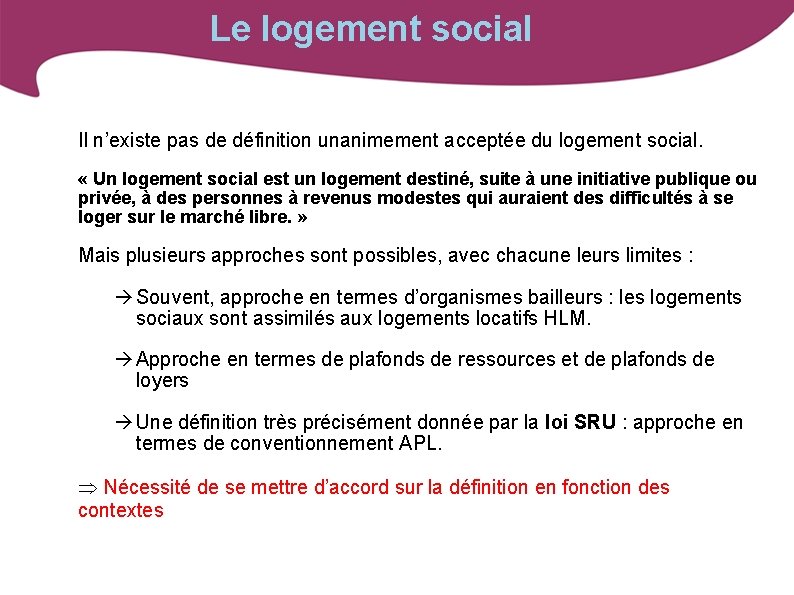 Le logement social Il n’existe pas de définition unanimement acceptée du logement social. «