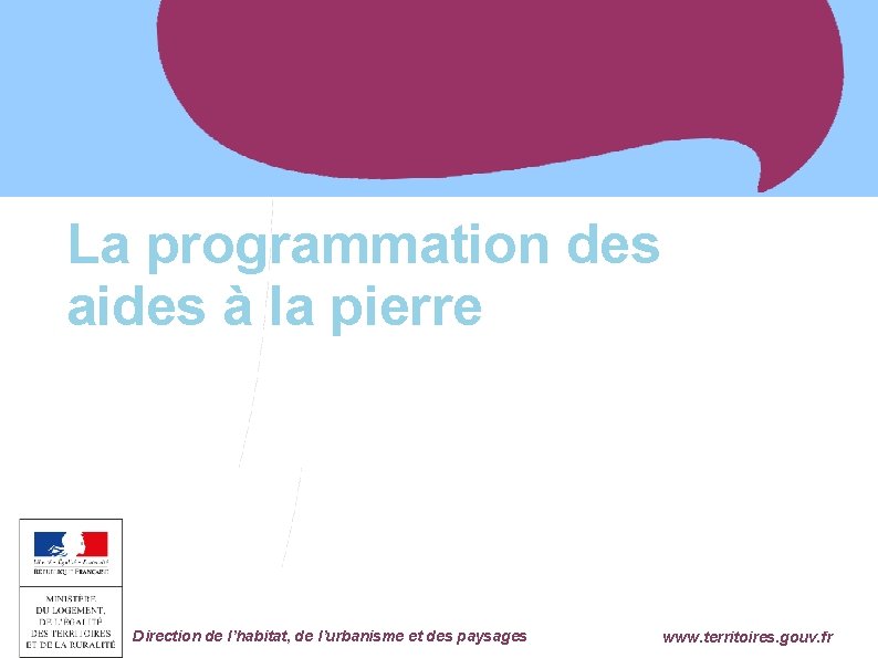 La programmation des aides à la pierre Ministère de l'Égalité des Territoires et du