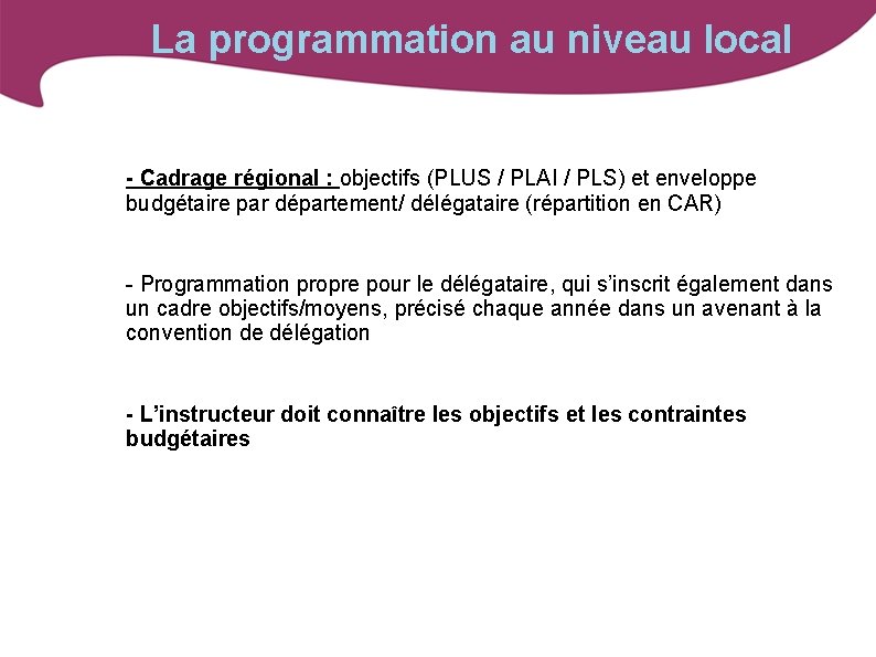 La programmation au niveau local - Cadrage régional : objectifs (PLUS / PLAI /