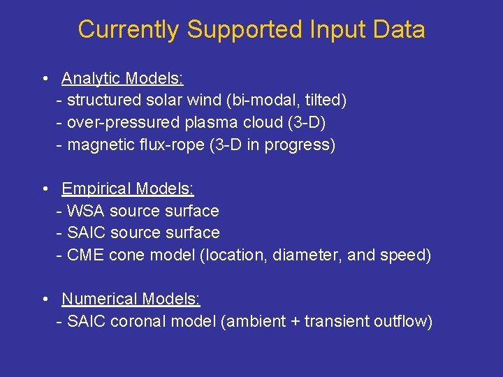 Currently Supported Input Data • Analytic Models: - structured solar wind (bi-modal, tilted) -