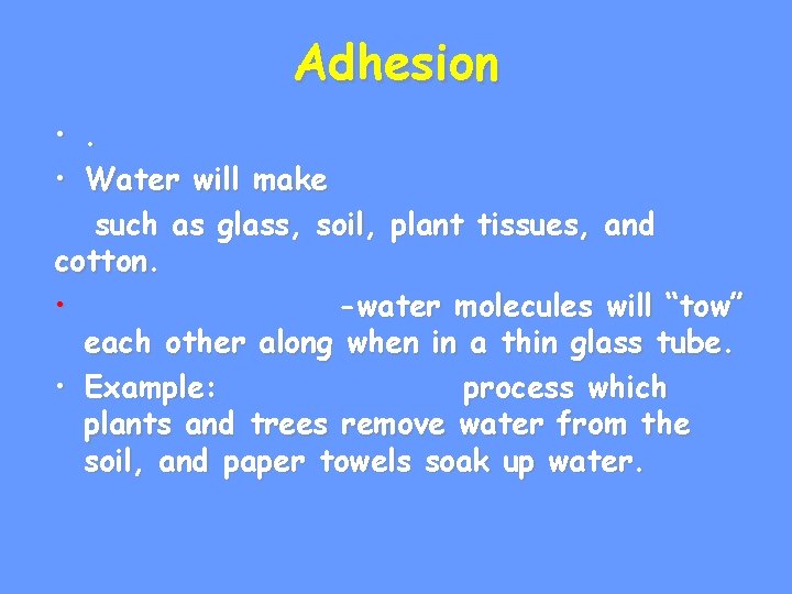 Adhesion • . • Water will make such as glass, soil, plant tissues, and