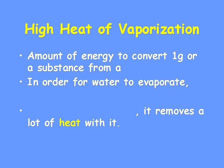 High Heat of Vaporization • Amount of energy to convert 1 g or a