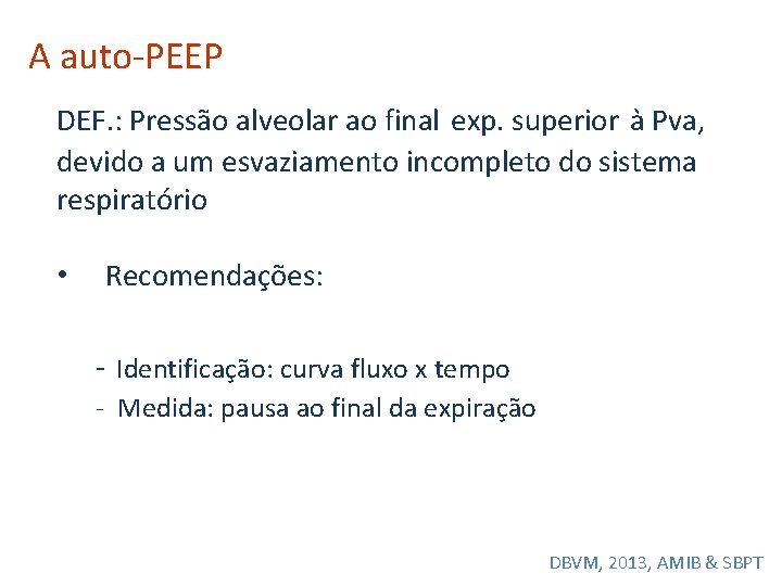 A auto-PEEP DEF. : Pressão alveolar ao final exp. superior à Pva, devido a