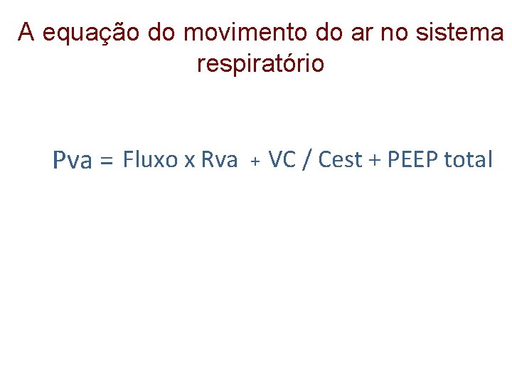 A equação do movimento do ar no sistema respiratório P. Resistiva x Rva Pva