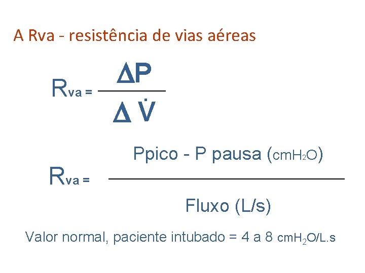 A Rva - resistência de vias aéreas Rva = P. V Ppico - P