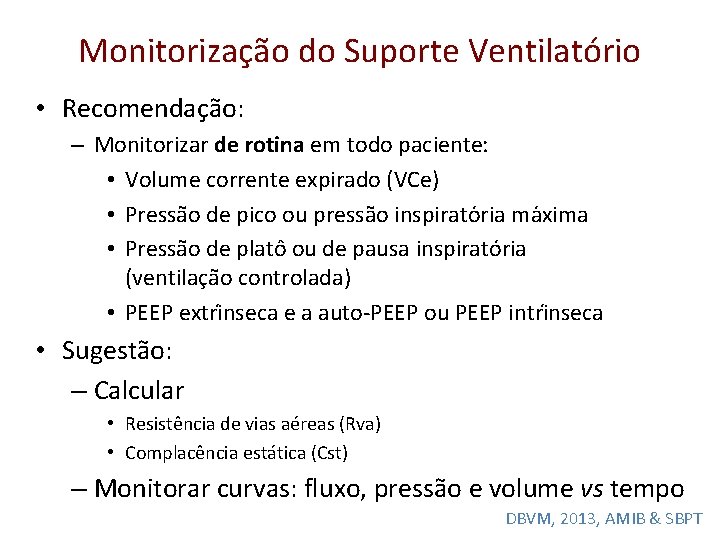 Monitorização do Suporte Ventilatório • Recomendação: – Monitorizar de rotina em todo paciente: •