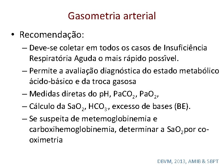 Gasometria arterial • Recomendac a o: – Deve-se coletar em todos os casos de