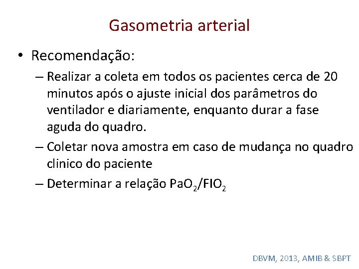 Gasometria arterial • Recomendac a o: – Realizar a coleta em todos os pacientes