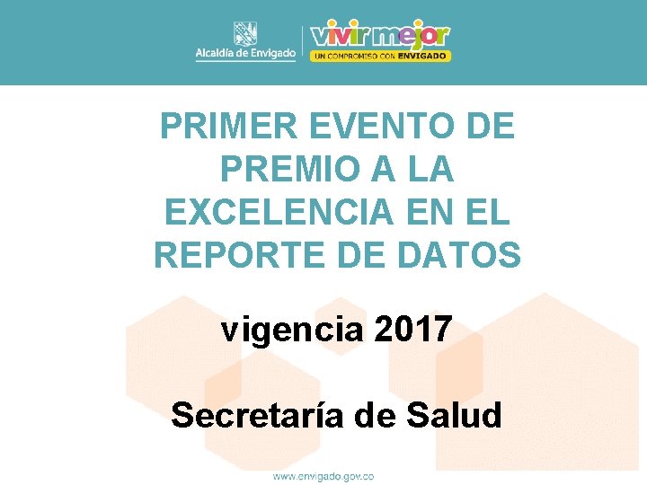 PRIMER EVENTO DE PREMIO A LA EXCELENCIA EN EL REPORTE DE DATOS vigencia 2017