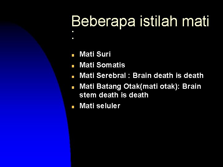 Beberapa istilah mati : Mati Suri Mati Somatis Mati Serebral : Brain death is