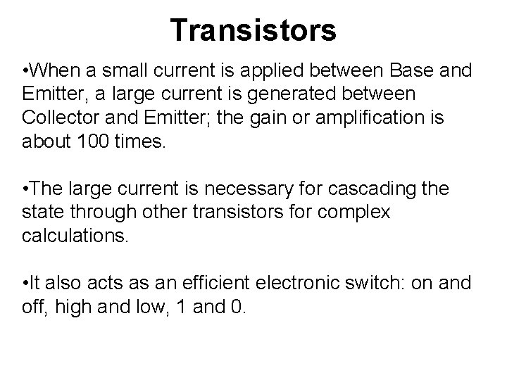 Transistors • When a small current is applied between Base and Emitter, a large