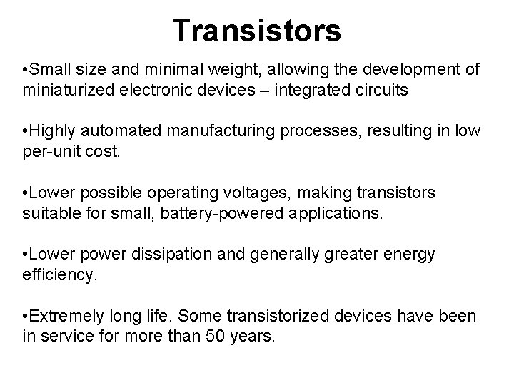 Transistors • Small size and minimal weight, allowing the development of miniaturized electronic devices