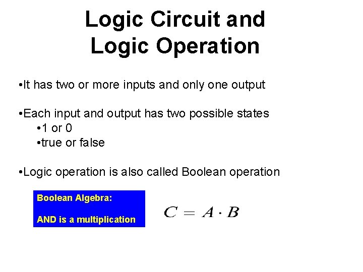 Logic Circuit and Logic Operation • It has two or more inputs and only