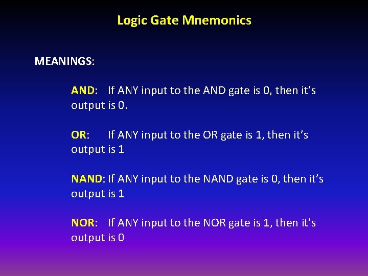 Logic Gate Mnemonics MEANINGS: AND: If ANY input to the AND gate is 0,
