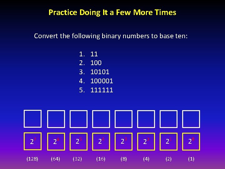 Practice Doing It a Few More Times Convert the following binary numbers to base