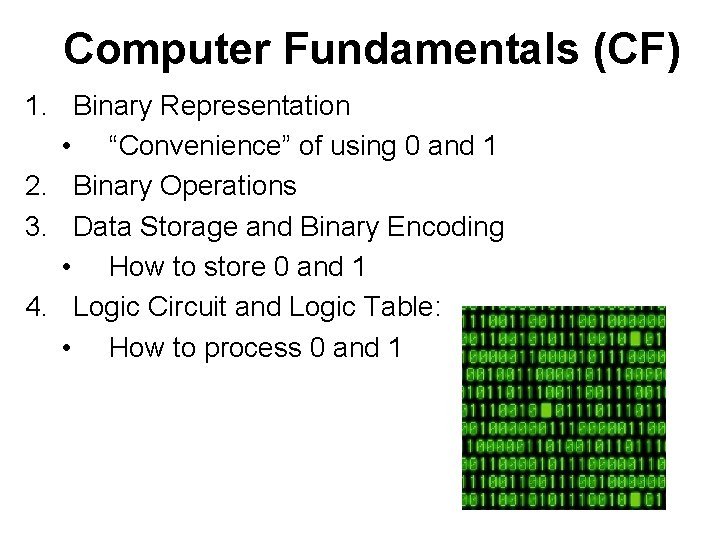 Computer Fundamentals (CF) 1. Binary Representation • “Convenience” of using 0 and 1 2.