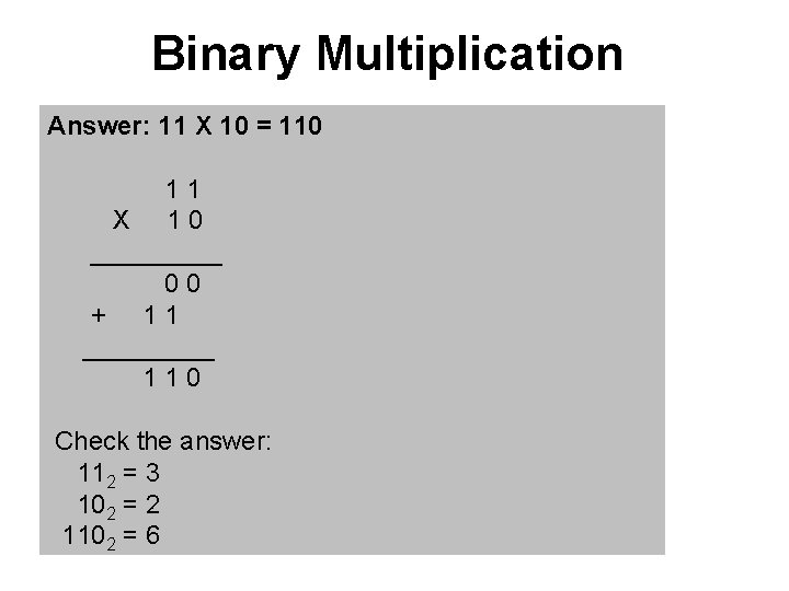 Binary Multiplication Answer: 11 X 10 = 110 1 1 X 1 0 _____