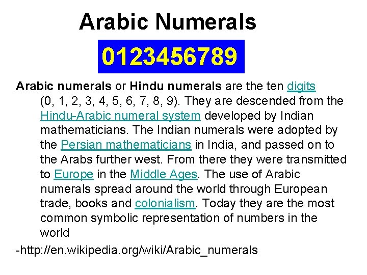 Arabic Numerals 0123456789 Arabic numerals or Hindu numerals are the ten digits (0, 1,