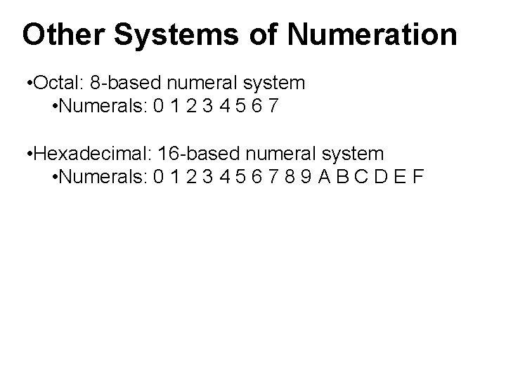 Other Systems of Numeration • Octal: 8 -based numeral system • Numerals: 0 1