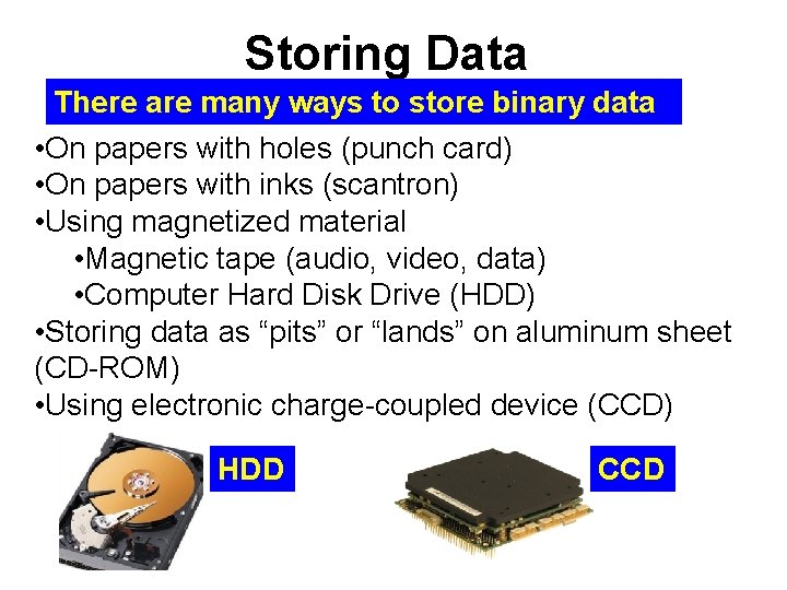Storing Data There are many ways to store binary data • On papers with