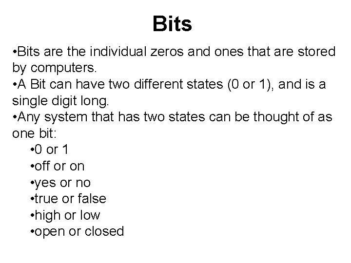 Bits • Bits are the individual zeros and ones that are stored by computers.