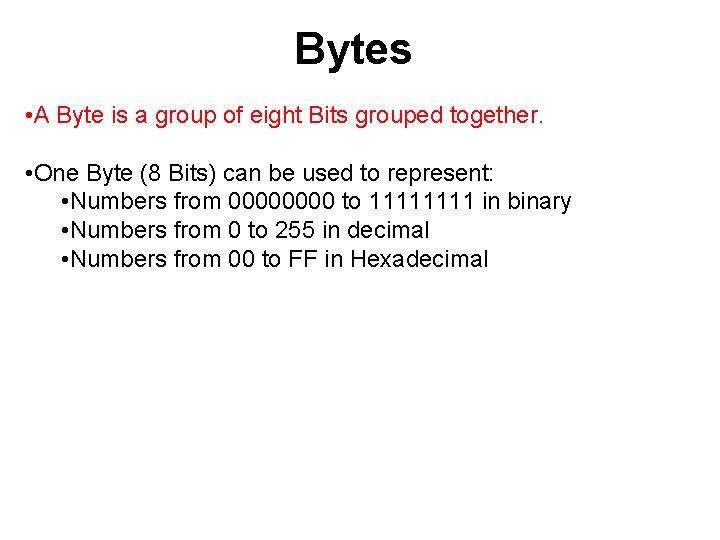 Bytes • A Byte is a group of eight Bits grouped together. • One