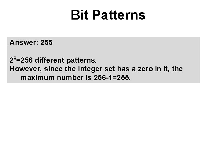 Bit Patterns Answer: 255 28=256 different patterns. However, since the integer set has a