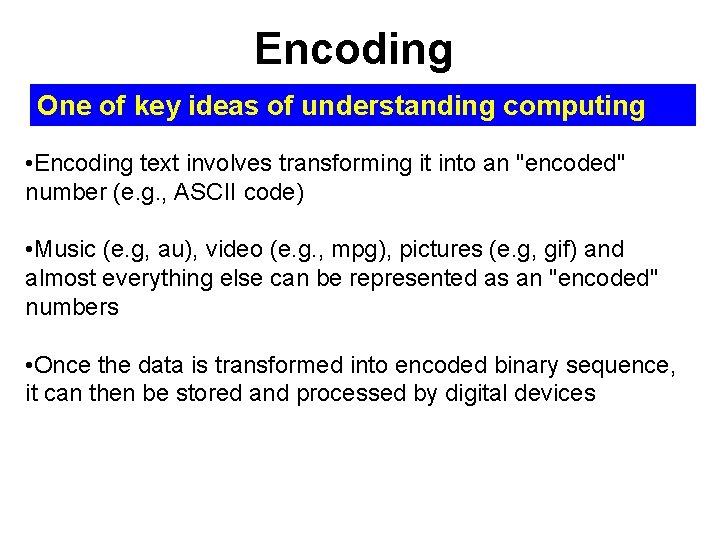 Encoding One of key ideas of understanding computing • Encoding text involves transforming it