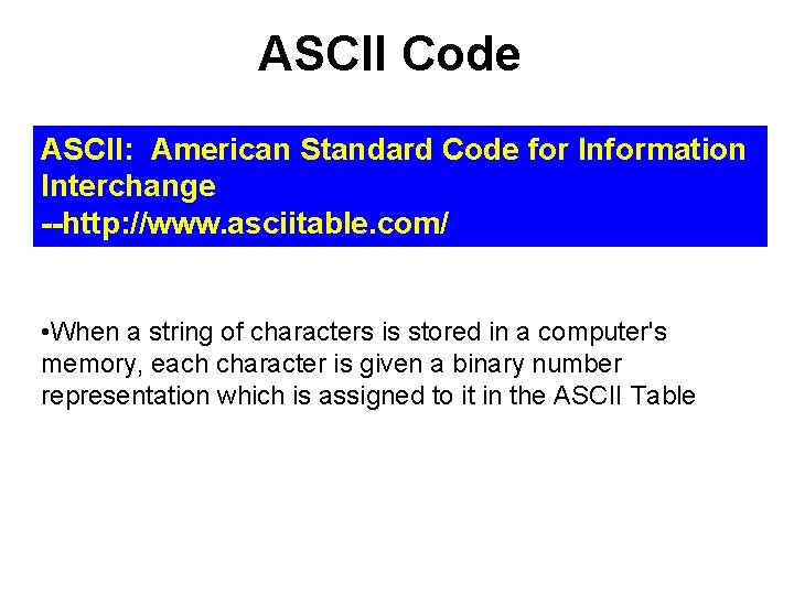 ASCII Code ASCII: American Standard Code for Information Interchange --http: //www. asciitable. com/ •