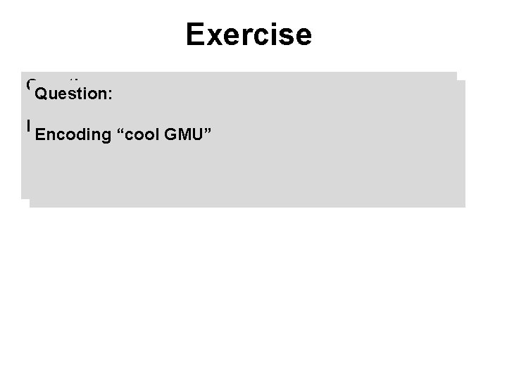 Exercise Question: Encoding“cool. GMU” 