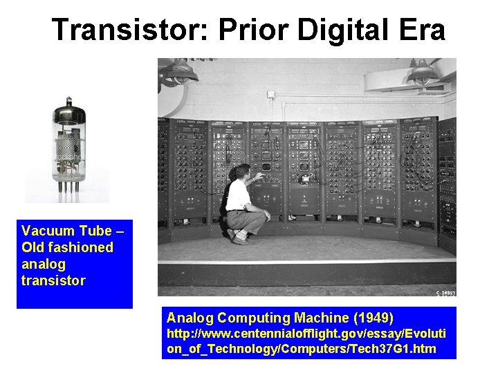 Transistor: Prior Digital Era Vacuum Tube – Old fashioned analog transistor Analog Computing Machine