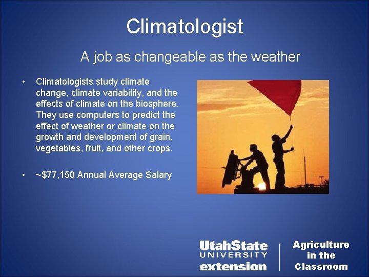 Climatologist A job as changeable as the weather • Climatologists study climate change, climate