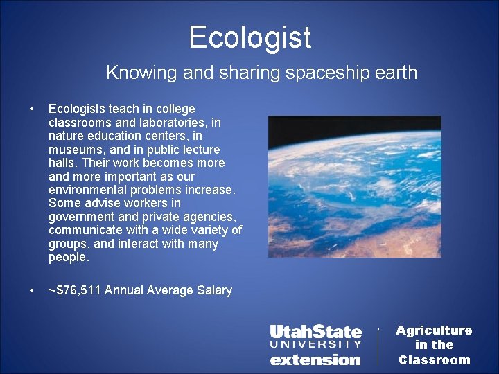 Ecologist Knowing and sharing spaceship earth • Ecologists teach in college classrooms and laboratories,