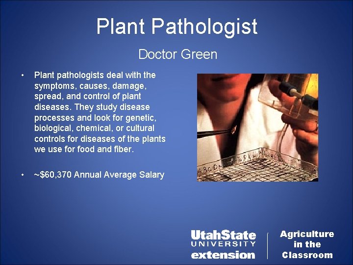 Plant Pathologist Doctor Green • Plant pathologists deal with the symptoms, causes, damage, spread,