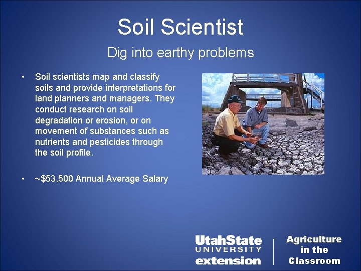 Soil Scientist Dig into earthy problems • Soil scientists map and classify soils and