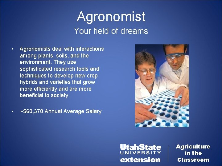 Agronomist Your field of dreams • Agronomists deal with interactions among plants, soils, and