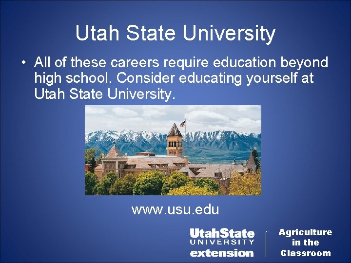 Utah State University • All of these careers require education beyond high school. Consider