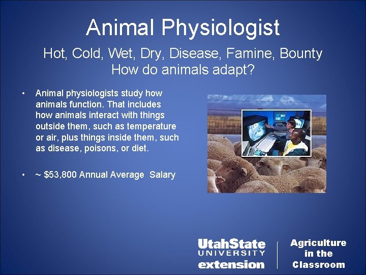 Animal Physiologist Hot, Cold, Wet, Dry, Disease, Famine, Bounty How do animals adapt? •