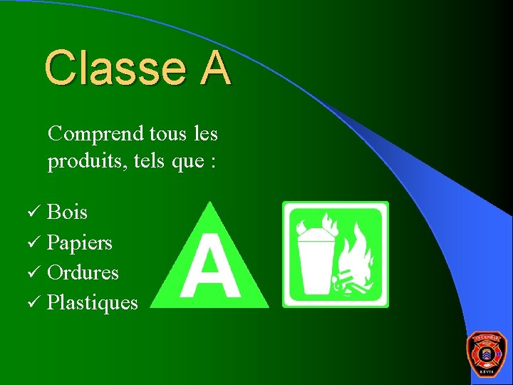 Classe A Comprend tous les produits, tels que : ü Bois ü Papiers ü