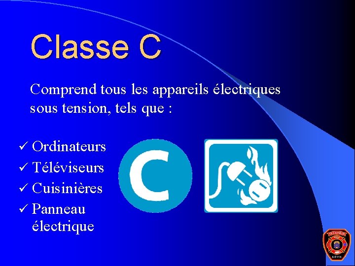 Classe C Comprend tous les appareils électriques sous tension, tels que : ü Ordinateurs