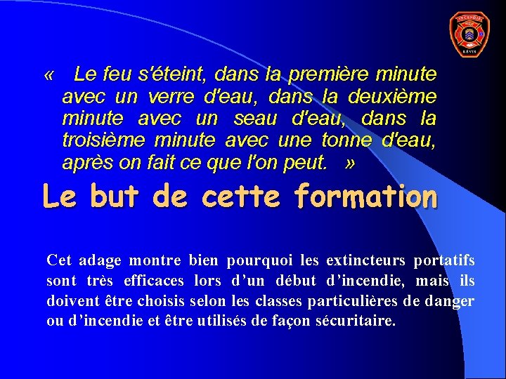  « Le feu s'éteint, dans la première minute avec un verre d'eau, dans