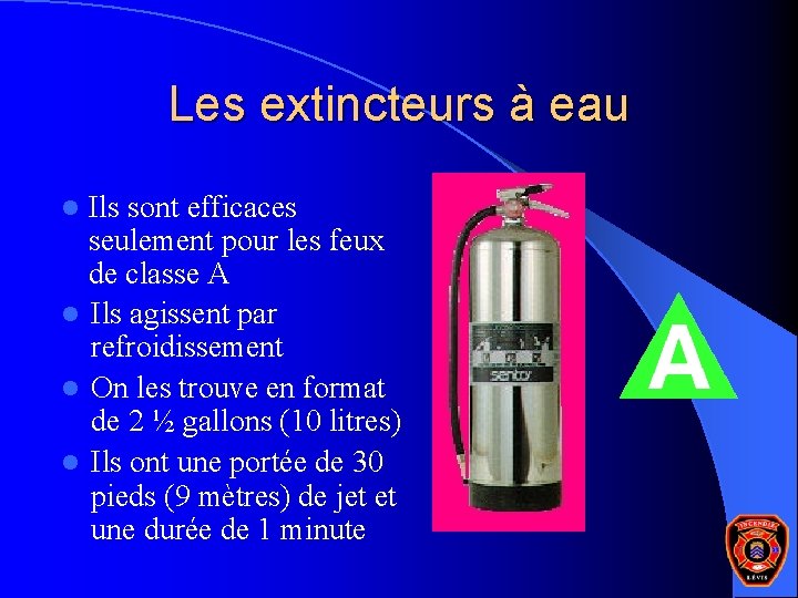 Les extincteurs à eau Ils sont efficaces seulement pour les feux de classe A