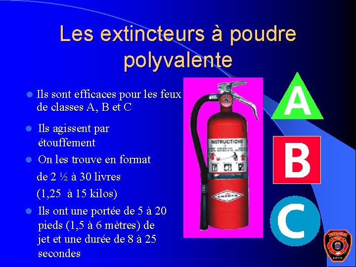 Les extincteurs à poudre polyvalente l Ils sont efficaces pour les feux de classes